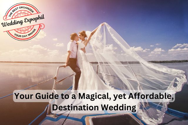 Your Guide to a Magical, yet Affordable, Destination Wedding